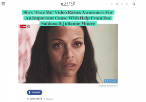 Bustle Article: Sia's "Free Me" Video Raises Awareness For An Important Cause With Help From Zoe Saldana & Julianne Moore